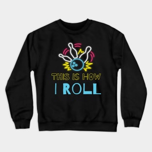 This Is How I Roll Bowling Crewneck Sweatshirt